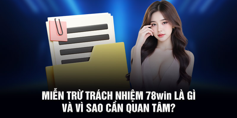 Miễn trừ trách nhiệm 78WIN là gì và vì sao cần quan tâm?