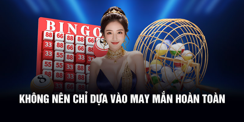 Không nên chỉ dựa vào may mắn hoàn toàn