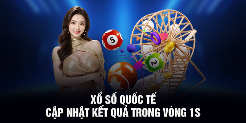 Xổ số quốc tế – cập nhật kết quả trong vòng 1s